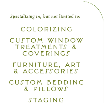 Colorizing, Custom Window Treatments & Covering, Furniture, Art & Accessories, Custom Bedding & Pillows, Staging